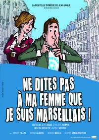 Ne Dites Pas à Ma Femme Que Je Suis Marseillais !. Le vendredi 13 juin 2014 au REVEST LES EAUX. Var.  20H30